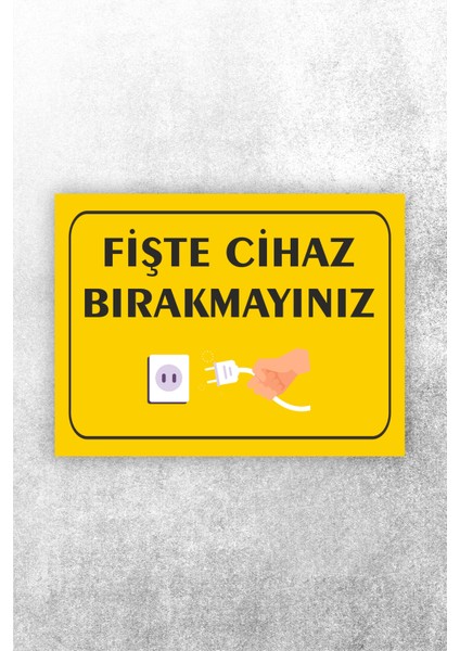 Fişte Takılı Cihaz Bırakmayınız Uyarı Levhası