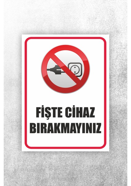 Fişde Cihaz Bırakmayınız Uyarı Levhası