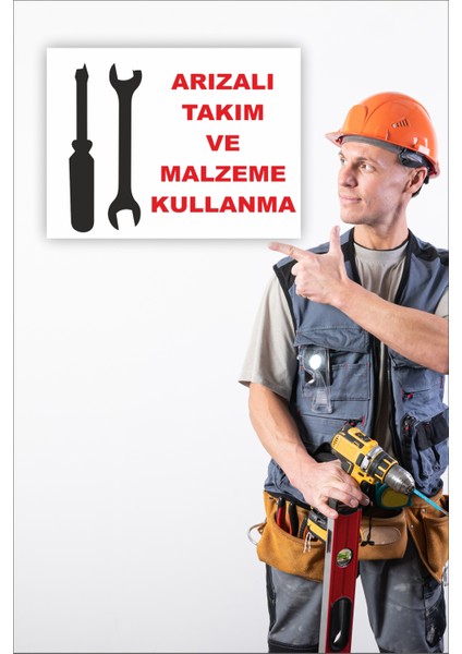 Iş Güvenliği Uyarı Levhası Arızalı Takım ve Malzeme Kullanma