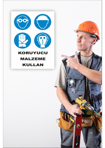 Iş Güvenliği Uyarı Levhası Koruyucu Malzeme Kullan