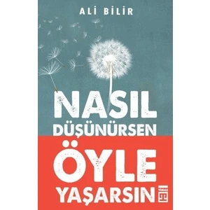 Nasıl Düşünürsen Öyle Yaşarsın - Ali Bilir