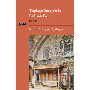 Topkapı Sarayı’nda Padişah Evi Harem - Mualla Anhegger Eyüboğlu