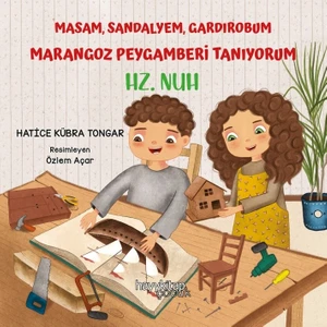 Masam, Sandalyem, Gardırobum Marangoz Peygamberi Tanıyorum – Hz. Nuh - Hatice Kübra Tongar