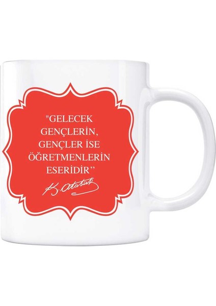 Öğretmenler Gününe Özel Atatürk Sözleri Kupa Bardak - Gelecek Gençlerin