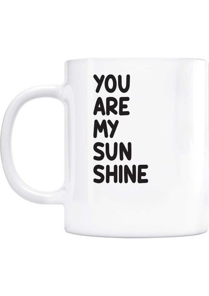 You Are My Sunshine Kupa Gün Işığım Kupa Bardak