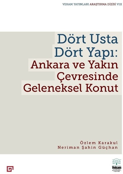 Dört Usta Dört Yapı: Ankara ve Çevresinde Geleneksel Konut - Özlem Karakul