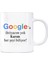 Google Kupa Bardak - Karım Her Şeyi Biliyor Google A Ihtiyaç Yok 1