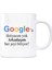 Google Kupa Bardak - Arkadaşım Her Şeyi Biliyor Google A Ihtiyaç Yok 1