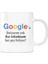 Google Kupa Bardak - Kız Arkadaşım Her Şeyi Biliyor Google A Ihtiyaç Yok 1