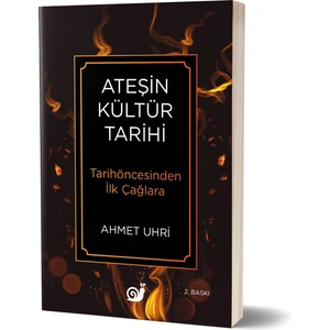 Ateşin Kültür Tarihi (Tarihöncesinden Ilk Çağlara) - Ahmet Uhri
