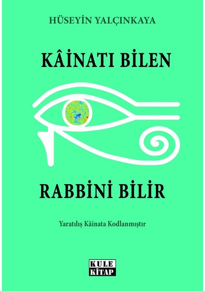 Kainatı Bilen Rabbini Bilir - Hüseyin Yalçınkaya