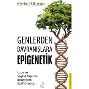 Genlerden Davranışlara Epigenetik - Korkut Ulucan