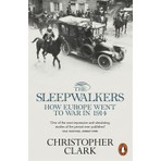 The Sleepwalkers: How Europe Went To War In 1914  - Christopher Clark