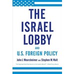 Israel Lobby And Us Foreign Policy  - John J. Mearsheimer