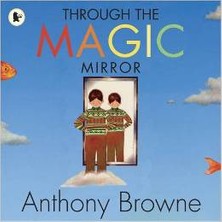 Through The Magic Mirror - Anthony Browne