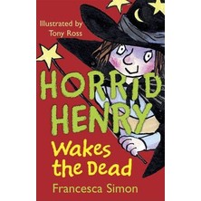 Horrid Henry Wakes The Dead - Francesca Simon