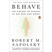 Behave: The Biology Of Humans At Our Best And Worst - Robert M. Sapolsky