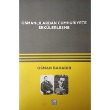 Osmanlılardan Cumhuriyete Sekülerleşme - Osman Bahadır