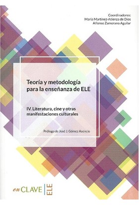 Teoría Y Metodología Para La Enseñanza Del Ele Iv. Literatura, Cine Y Otras Manifestaciones Culturales
