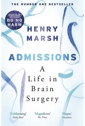 Admissions: A Life In Brain Surgery - Henry Marsh