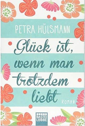 Glück Ist, Wenn Man Trotzdem Liebt - Petra Hülsmann