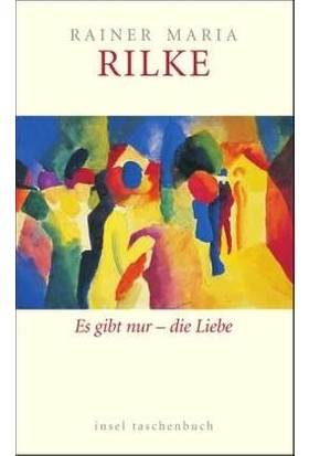 Es Gibt Nur - Die Liebe - Rainer Maria Rilke