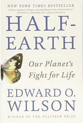 Half-Earth: Our Planet's Fight For Life - Edward Osborne Wilson