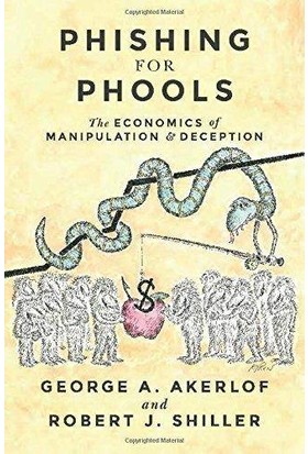 Phishing For Phools: The Economics Of Manupilation And Deception - George A. Akerlof