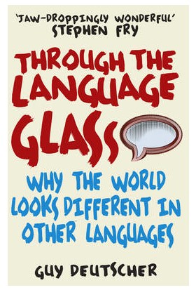 Through The Language Glass - Guy Deutscher
