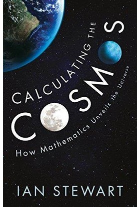 Calculating The Cosmos: How Mathematics Unveils The Universe - Ian Stewart