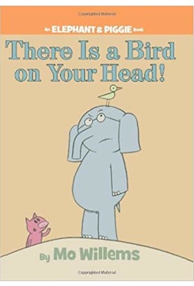 There Is A Bird On Your Head! - Mo Willems