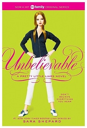 Pretty Little Liars 4: Unbelievable - Sara Shepard