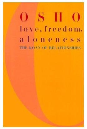 Love Freedom And Aloneness: The Koan Of Relationships - Osho