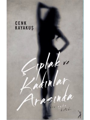 Çıplak Ve Kadınlar Arasında-Cenk Kayakuş