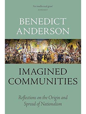 Imagined Communities: Reflections On The Origin And Spread Of Nationalism  - Benedict Anderson