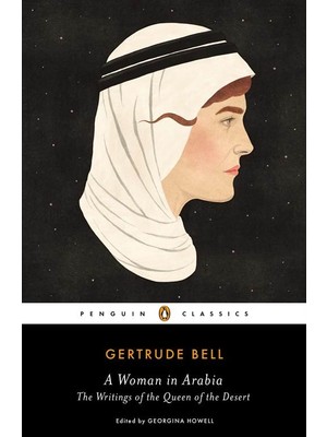 A Woman In Arabia: The Writings Of The Queen Of The Desert - Gertrude Bell
