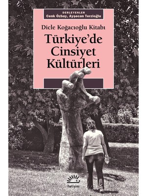 Türkiye’de Cinsiyet Kültürleri Dicle Koğacıoğlu Kitabı - Cenk Özbay