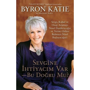Sevgine İhtiyacım Var Bu Doğru Mu? - Byron Katie