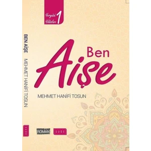 Ben Aişe (Biyografik Roman) - Mehmet Hanifi Tosun