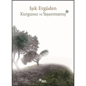 Kurgusuz ve Yaşanmamış - Işık Ergüden
