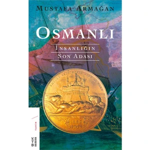 Osmanlı: İnsanlığın Son Adası - Mustafa Armağan