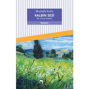 Kalbin Sesi Bir Hicret Risalesi - Mustafa Kutlu