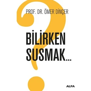 Bilirken Susmak - Ömer Dinçer