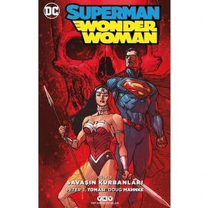 Superman / Wonder Woman Cilt 3: Savaşın Kurbanları - Peter J. Tomasi