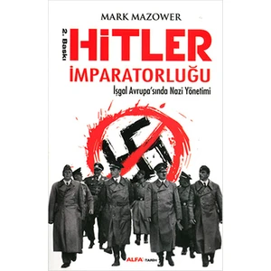 Hitler İmparatorluğu: İşgal Avrupa'sında Nazi Yönetimi - Mark Mazower