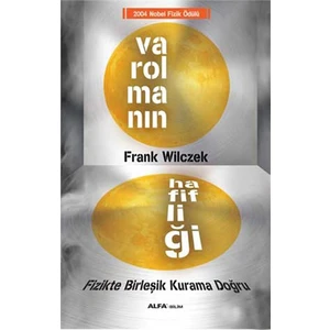 Varolmanın Hafifliği - Fizikte Birleşik Kurama Doğru - 2004 Nobel Fizik Ödülü-Frank Wilczek