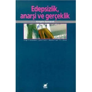 Edepsizlik, Anarşi Ve Gerçeklik-Crispin Sartwell