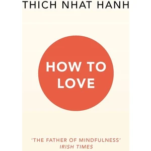 How To Love - Thich Nhat Hanh