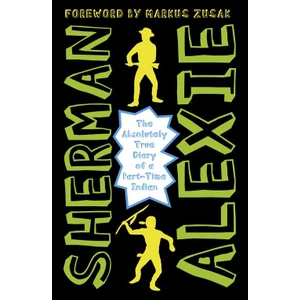 The Absolutely True Diary Of A Part-Time Indian - Sherman Alexie