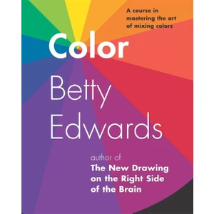 Color: A Course in Mastering the Art of Mixing Colors - Betty Edwards